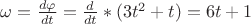 $\omega=\frac {d\varphi}{dt}=\frac {d}{dt}*(3t^2+t)=6t+1$