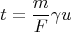 $$t = \frac {m}{F} \gamma u$$