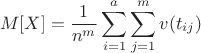 $$M[X]=\frac{1}{n^m}\sum\limits_{i=1}^{a}}\sum\limits_{j=1}^{m} v(t_{ij})$$