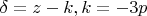 $\delta=z-k,k=-3p$