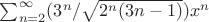 \sum_{n= 2}^{\infty} (3^n/\sqrt{2^n (3n-1)}) x^n \sum_{n= 2}^{\infty} (3^n/\sqrt{2^n (3n-1)}) x^n