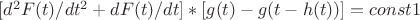 $[d^2F(t)/dt^2+dF(t)/dt]*[g(t)-g(t-h(t))]=const1$
