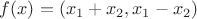 $f(x) = (x_1 + x_2, x_1 - x_2)$