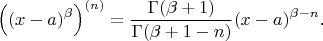 $$ \Bigl( (x-a)^{\beta} \Bigr)^{(n)} = \frac{\Gamma(\beta+1)}{\Gamma(\beta+1-n)} (x-a)^{\beta-n} .$$