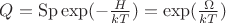 $Q = \operatorname{Sp}\exp(-\frac{H}{kT}) = \exp(\frac{\Omega}{kT})$