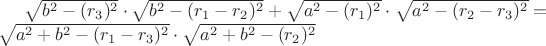 $\sqrt{b^2 - (r_3)^2} \cdot \sqrt{b^2 - (r_1 - r_2)^2} + \sqrt{a^2 - (r_1)^2} \cdot\sqrt{a^2 - (r_2 - r_3)^2} = \\ \sqrt {a^2 + b^2 - (r_1 - r_3)^2} \cdot \sqrt {a^2 + b^2 - (r_2)^2}$