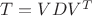 $T = VDV^T$