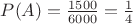 $P(A) = \frac{1500}{6000}=\frac{1}{4}$