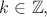 $k \in \mathbb{Z}, $