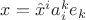 $x=\hat x^i a_i^k e_k$
