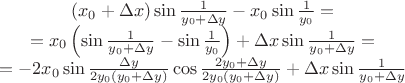 $$\begin{matrix}
  \left( {{x}_{0}}+\Delta x \right)\sin \frac{1}{{{y}_{0}}+\Delta y}-{{x}_{0}}\sin \frac{1}{{{y}_{0}}}= \\ 
  ={{x}_{0}}\left( \sin \frac{1}{{{y}_{0}}+\Delta y}-\sin \frac{1}{{{y}_{0}}} \right)+\Delta x\sin \frac{1}{{{y}_{0}}+\Delta y}= \\ 
  =-2{{x}_{0}}\sin \frac{\Delta y}{2{{y}_{0}}\left( {{y}_{0}}+\Delta y \right)}\cos \frac{2{{y}_{0}}+\Delta y}{2{{y}_{0}}\left( {{y}_{0}}+\Delta y \right)}+\Delta x\sin \frac{1}{{{y}_{0}}+\Delta y} \\ 
\end{matrix}$$