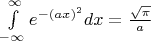 $\int\limits_{-\infty}^{\infty}e^{-(ax)^2}dx=\frac{\sqrt{\pi}}{a}$