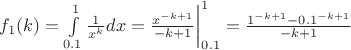 $f_1(k)=\int\limits_{0.1}^{1}\frac{1}{x^k}dx = \frac{x^{-k+1}}{-k+1}\bigg|_{0.1}^1 = \frac{1^{-k+1}-{0.1}^{-k+1}}{-k+1}$