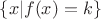 $\{x|f(x)=k\}$
