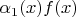 $\alpha_1(x)f(x)$