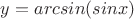 $y=arcsin(sinx)$