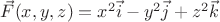 $\vec{F}(x,y,z)=x^{2}\vec{i}-y^{2}\vec{j}+z^{2}\vec{k}$