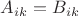 $A_{ik}=B_{ik}$