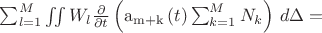 $\sum_{l=1}^{M} \iint W_{l} \frac{\partial}{\partial t}\left(\operatorname{a_{m+k}}{\left (t \right )} \sum_{k=1}^{M} N_{k}\right)\, d\Delta=$