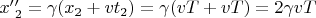 $x&rsquo;&rsquo;_{2} = \gamma(x_{2} + vt_{2}) = \gamma(vT + vT) = 2 \gamma vT$