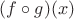 $(f\circ g)(x)$