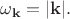 $\omega_{\mathbf{k}}=|\mathbf{k}|.$
