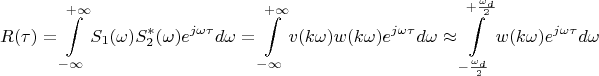 $$R(\tau)=\int\limits_{-\infty}^{+\infty}S_1(\omega)S_2^{*}(\omega)e^{j\omega\tau}d\omega=\int\limits_{-\infty}^{+\infty}v(k\omega)w(k\omega)e^{j\omega\tau}d\omega\approx \int\limits_{-\frac{\omega_d}{2}}^{+\frac{\omega_d}{2}}w(k\omega)e^{j\omega\tau}d\omega $$