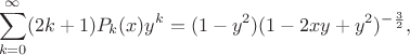 $$\sum_{k=0}^{\infty} (2k+1) P_k(x) y^k = (1-y^2) (1-2xy+y^2)^{-\frac 32},$$