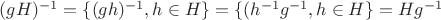 $(gH)^{-1} = \{(gh)^{-1}, h\in H\} = \{(h^{-1}g^{-1}, h\in H\} = Hg^{-1}$ $(gH)^{-1} = \{(gh)^{-1}, h\in H\} = \{(h^{-1}g^{-1}, h\in H\} = Hg^{-1}$