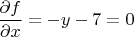 $$\frac{\partial f}{\partial x} = -y-7=0$$