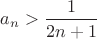 $a_n>\dfrac{1}{2n+1}$