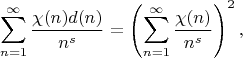 $$
\sum_{n=1}^\infty\frac{\chi(n)d(n)}{n^s}=\left(\sum_{n=1}^\infty\frac{\chi(n)}{n^s}\right)^2,
$$