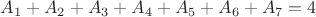 $A_1 + A_2 + A_3 + A_4 + A_5 + A_6 + A_7 = 4$