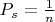 $P_{s} = \frac{1}{n}$