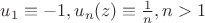$u_1\equiv-1, u_n(z)\equiv\frac{1}{n},n>1$