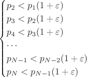 $$\begin{cases}
 p_2<p_1(1+\varepsilon) \\
 p_3<p_2(1+\varepsilon) \\
 p_4<p_3(1+\varepsilon) \\
 \cdots \\
 p_{N-1}<p_{N-2}(1+\varepsilon) \\
 p_{N}<p_{N-1}(1+\varepsilon)
\end{cases}$$