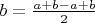 $b = \frac{a+b - a + b}{2} $
