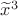 $\widetilde{x}^3$