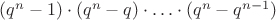 $(q^n-1)\cdot(q^n-q)\cdot \ldots \cdot(q^n-q^{n-1})$