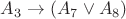 $A_3 \to (A_7 \lor A_8)$