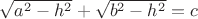 $\sqrt{a^2-h^2}+\sqrt{b^2-h^2}=c$