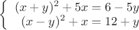 $\left\{
\begin{array}{rcl}
 (x+y)^2+5x=6-5y \\
 (x-y)^2+x=12+y \\
\end{array}
\right.$