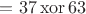 $=37 \operatorname{xor} 63$