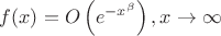 $f(x)=O\left(e^{-x^\beta}\right),x\to\infty$