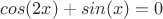 $cos(2x)+sin(x)=0$