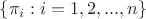 $\{\pi_i: i = 1,2,. . . , n\}$