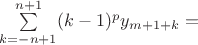 $\sum\limits_{k=-n+1}^{n+1} (k-1)^p y_{m+1+k} = $