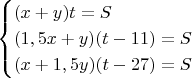 $$
\begin{cases}
(x+y)t=S\\
(1,5x+y)(t-11)=S\\
(x+1,5y)(t-27)=S
\end{cases}
$$