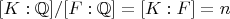 $[K:\mathbb{Q}]/[F:\mathbb{Q}]=[K:F]=n$