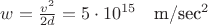 $w= \frac{v^2}{2d}=5 \cdot 10^{15}\quad \mbox{m/sec^2}$